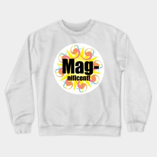 Magnificent Crewneck Sweatshirt